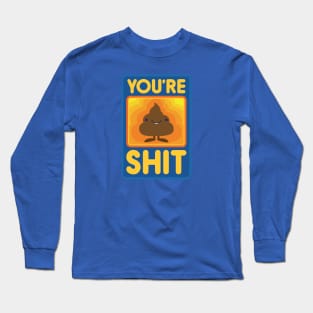 You're Shit Long Sleeve T-Shirt